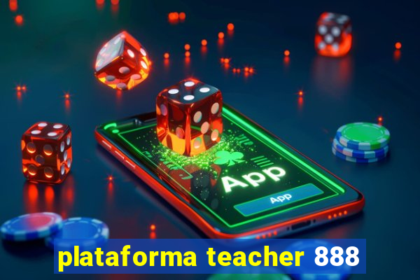 plataforma teacher 888